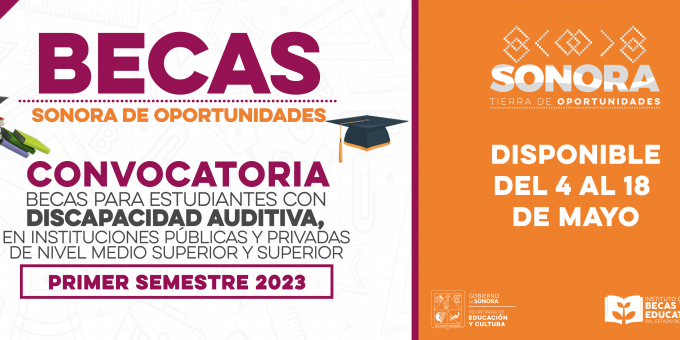  BECAS SONORA DE OPORTUNIDADES, PARA ESTUDIANTES CON DISCAPACIDAD AUDITIVA, NIVEL MEDIO SUPERIOR Y SUPERIOR.